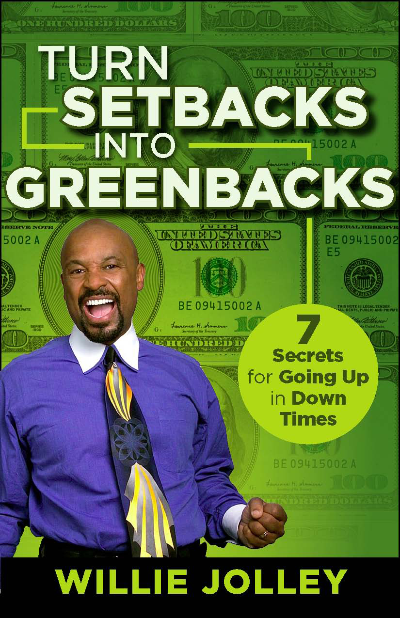 Willie Jolley- Turn Setbacks into Greenbacks: 7 Secrets for Going Up in Down Times 