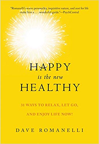 Happy Is the New Healthy: 31 Ways to Relax, Let Go, and Enjoy Life NOW!