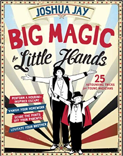 Big Magic for Little Hands: 25 Astounding Illusions for Young Magicians Hardcover – October 21, 2014