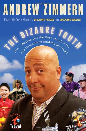 The Bizarre Truth: How I Walked Out the Door Mouth First . . . and Came Back Shaking My Head