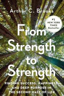 From Strength to Strength: Finding Success, Happiness, and Deep Purpose in the Second Half of Life