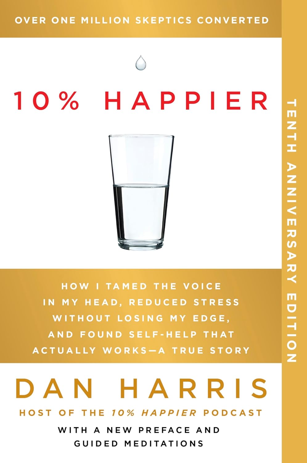 10% Happier 10th Anniversary: How I Tamed the Voice in My Head, Reduced Stress Without Losing My Edge, and Found Self-Help That Actually Works— A True Story