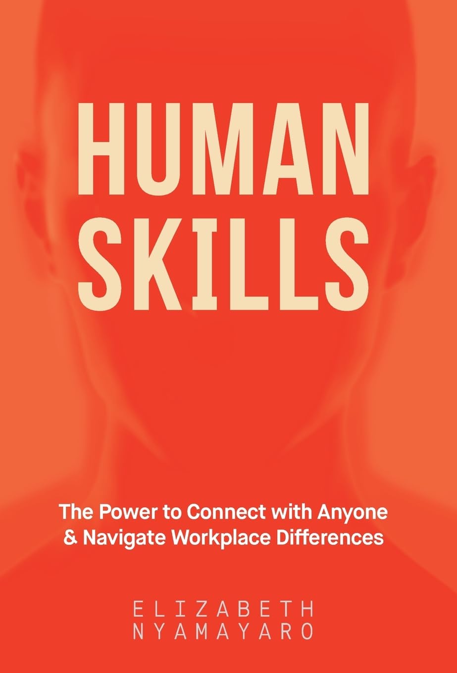 Human Skills: The Power to Connect with Anyone and Navigate Workplace Differences