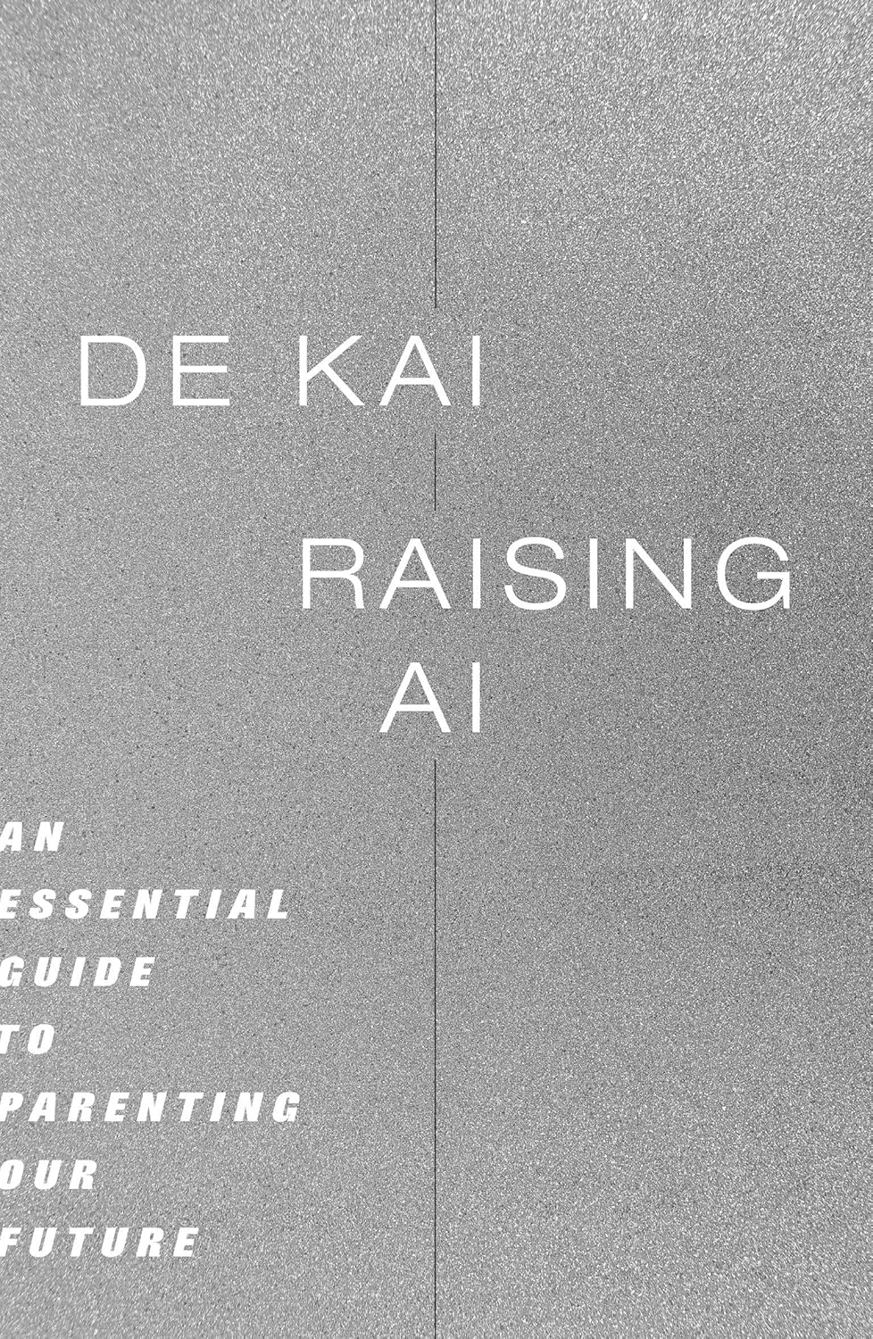 Raising AI: An Essential Guide to Parenting Our Future